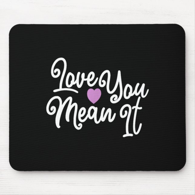 Mousepad Love You Mean It Valentines Day Insrational Novelt (Frente)
