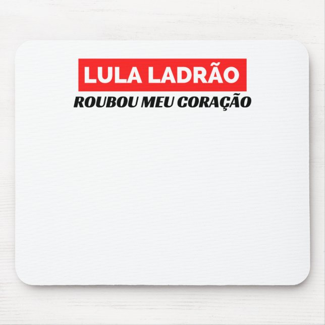 Mousepad Lula Ladrão Roubou meu Coração, Lula 2022 (Frente)