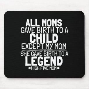 Mousepad Mãe Deu à Luz a Uma Lenda Engraçado Sarcástico Fil