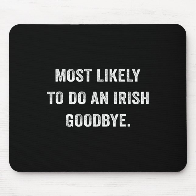 Mousepad Mais Propenso a Fazer um Adeus Irlandês 6  (Frente)