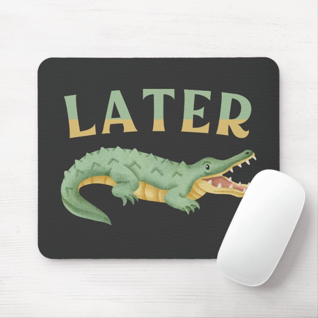 Mousepad Mais tarde Gator Funny Alligator Sarcastic Crocodi (Com mouse)