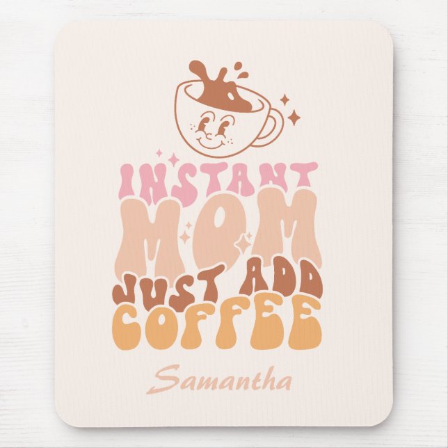 Mousepad Mamãe Instantânea Apenas adicione café (Frente)