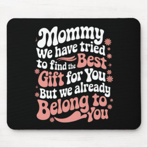 Mousepad Mamãe Tentamos Encontrar O Melhor Presente Para Vo