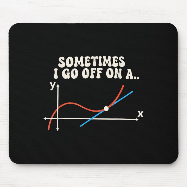 Mousepad Math Teacher Sometimes I Go Off On A Tangent  (Frente)