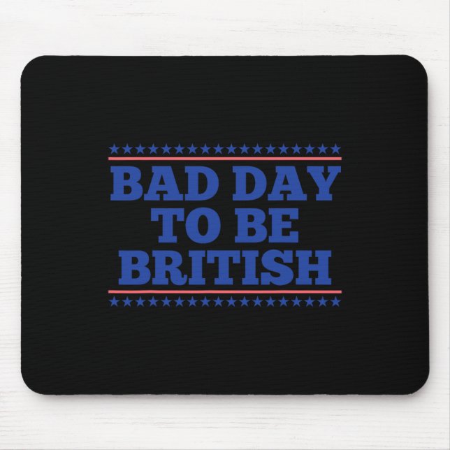 Mousepad Mau Dia Para Ser Britânico Engraçado 4 De Julho (Frente)