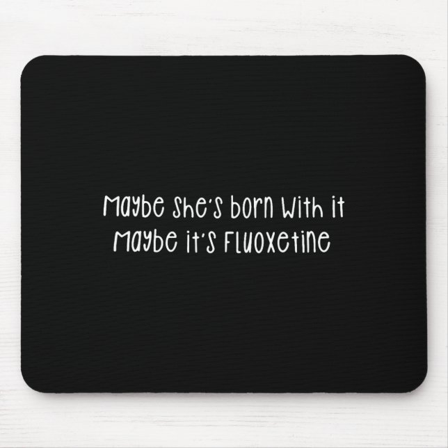 Mousepad Maybe She's Born With It Maybe It's Fluoxetine Fun (Frente)