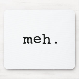 Mousepad Meh.