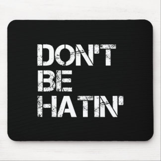 Mousepad Men Don' Hatin' Hilarious Hater