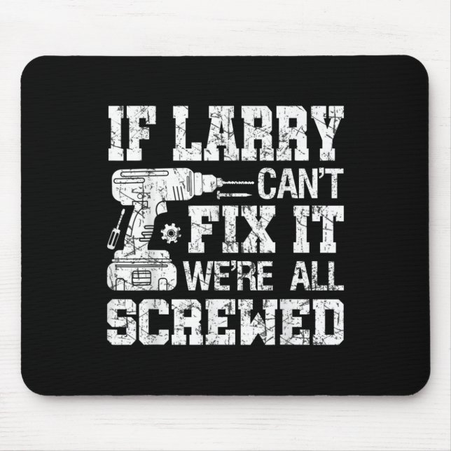 Mousepad Mens If Larry Can't Fix It We're All Screwed Funny (Frente)