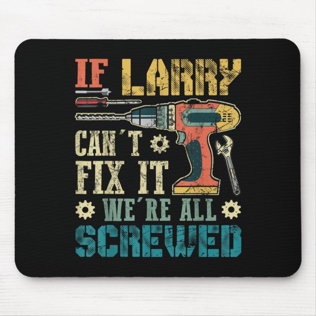 Mousepad Mens If Larry Can't Fix It We're All Screwed Funny (Frente)