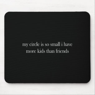 Mousepad Meu Círculo É Tão Pequeno Que Eu Tenho Mais Crianç