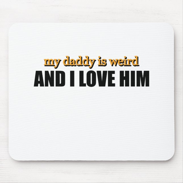 Mousepad Meu Papai é Estranho E Eu O Amo Presente Divertido (Frente)