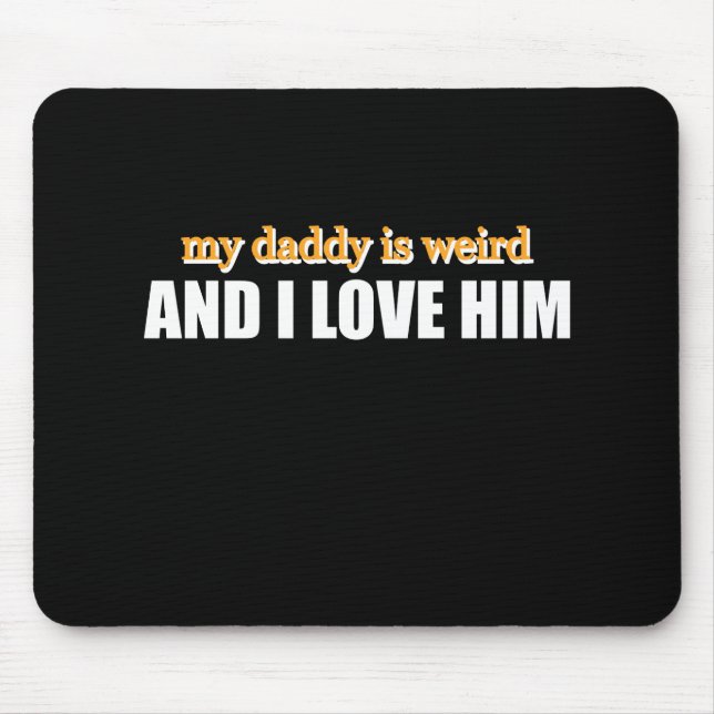Mousepad Meu Papai É Estranho E Eu O Amo Presente Divertido (Frente)