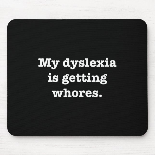 Mousepad Minha Dislexia Está Ficando Engraçada Com A Piada  (Frente)