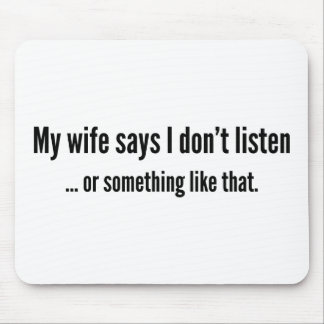 Mousepad Minha esposa diz que eu não escuto... ou algo pare