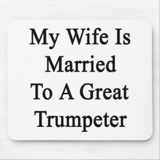 Mousepad Minha esposa é casada a uma grande trompetista