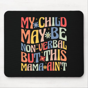 Mousepad Minha filha pode não ser verbal, mas esta mãe não