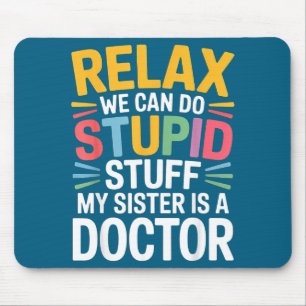 Mousepad Minha Irmã Médica Idiota Pode Relaxar