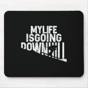 Mousepad Minha vida está indo ladeira abaixo entusiasta do 