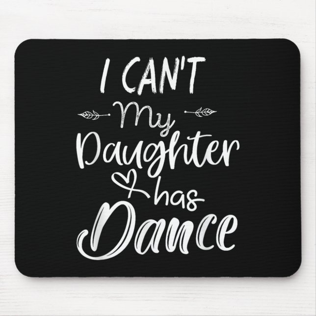Mousepad Mom Shirt, Dance Shirt - I Can't My Daughter Has D (Frente)