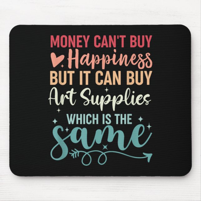 Mousepad Money Can't Buy Hapness But It Can Buy Art Supplie (Frente)
