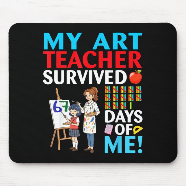 Mousepad My Art Teacher Survived 67 Days Of Me Student Back (Frente)
