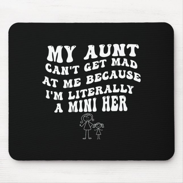 Mousepad My Aunt Can't Get Mad At Me Because I'm Literally  (Frente)