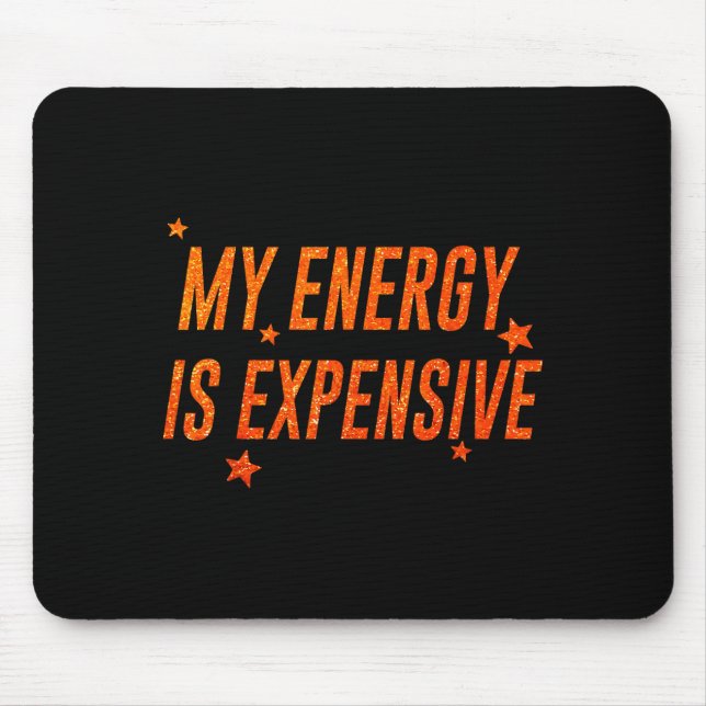 Mousepad My Energy Is Expensive Funny Motivational  (Frente)