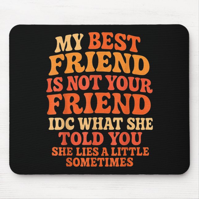 Mousepad My Friend Not Your Friend Funny Drama Quote  (Frente)