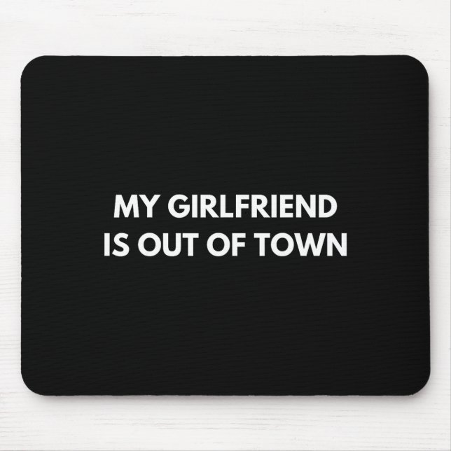 Mousepad My Girlfriend Is Out Of Town Funny Quote Partner  (Frente)