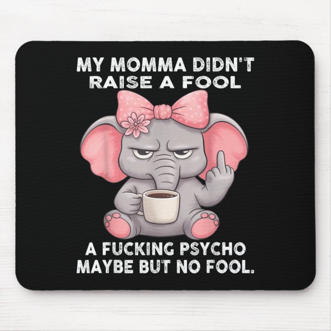 Mousepad My Momma Didn't Raise A Fool A Foring Psycho Maybe (Frente)