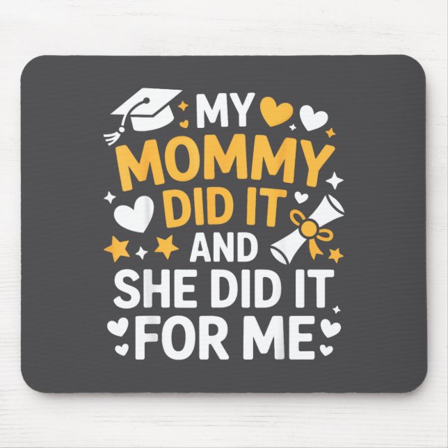 Mousepad My Mommy Did It Graduation Graduated Mom Proud Chi (Frente)