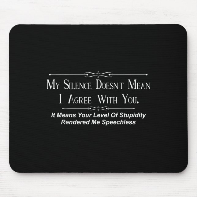 Mousepad My Silence Doesnt Mean I Agree With You  (Frente)