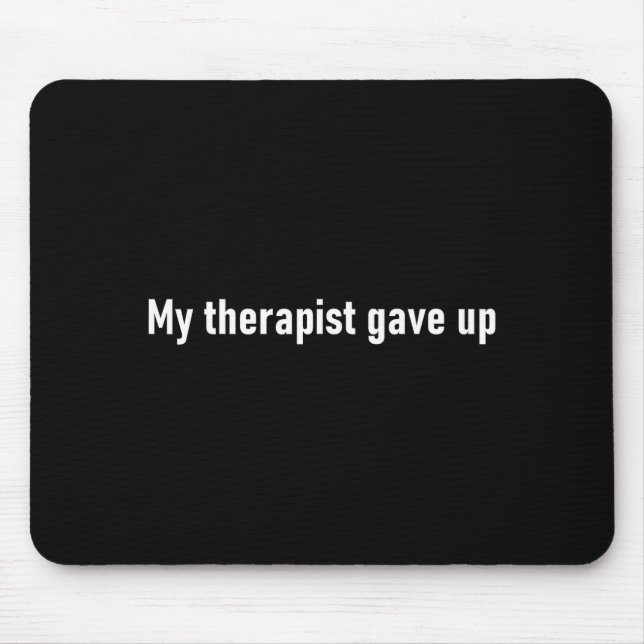 Mousepad My Therast Gave Up Funny  (Frente)