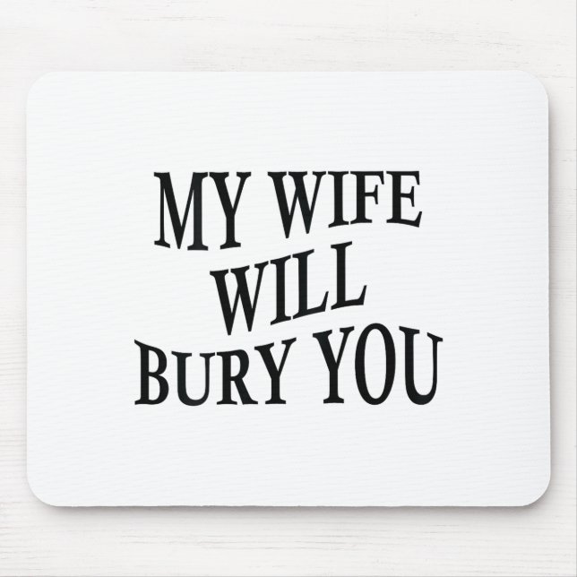 Mousepad My Wife Will Bury You Funny Husband Sarcastic Sayi (Frente)