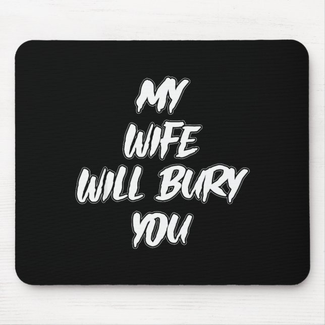Mousepad My Wife Will Bury You Meme Humor Novelty  (Frente)