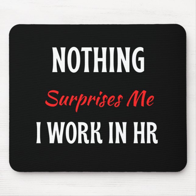 Mousepad Nada Me Surpreende Que Eu Trabalho Em RH (Frente)