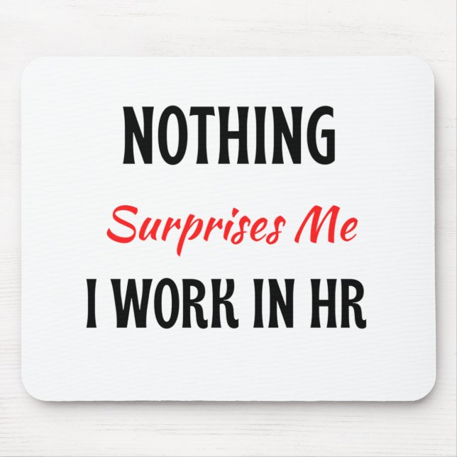 Mousepad Nada Me Surpreende Que Eu Trabalho No HR 2 (Frente)