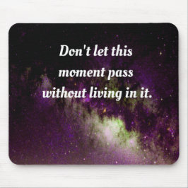 Mousepad
Não deixe este momento passar sem viver nele.