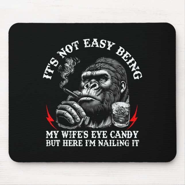 Mousepad Não é fácil ser o macaco de doce para os olhos da  (Frente)