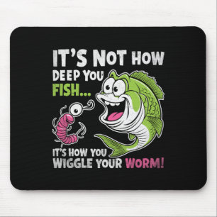 Mousepad Não é Quão Profundo Você Pesca Mexa Seu Minhoco En