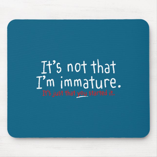 Mousepad Não é que eu seja imaturo Humor engraçado Sarcasmo (Frente)