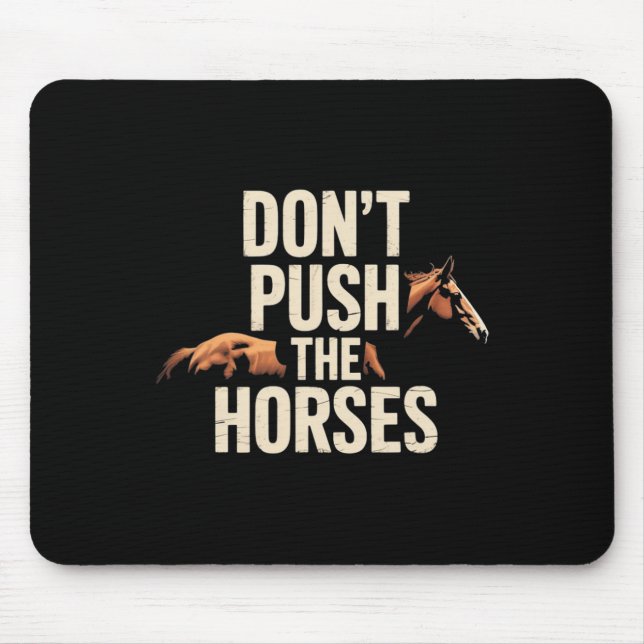 Mousepad Não Empurre Os Cavalos - Citação Engraçada de Meme (Frente)