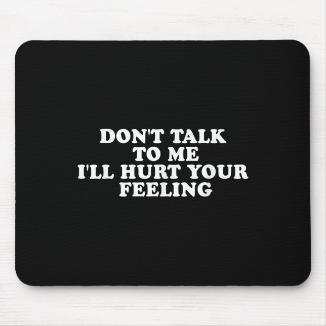 Mousepad Não fale comigo, vou magoar seus sentimentos. (Frente)