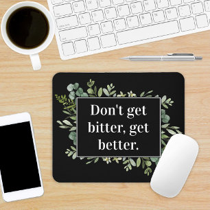 Mousepad não fique amargo para melhorar - citação verde