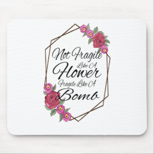 Mousepad Não Frágil Como Uma Flor Frágil Como Uma Bomba