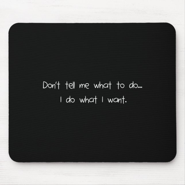 Mousepad Não Me Diga O Que Fazer Eu Faço O Que Quero Engraç (Frente)
