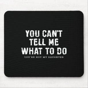 Mousepad Não Me Diz O Que Fazer Filha Dia Dos Pais Engraçad