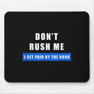 Mousepad Não me empurre, sou pago à hora - trabalho engraça