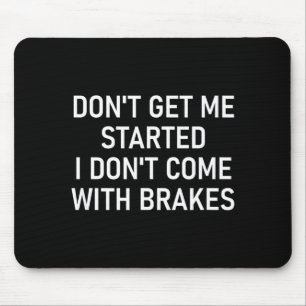 Mousepad Não Me Faça Começar Eu Não Venho Com Freios Divers